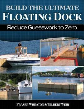 Paperback Build The Ultimate Floating Dock: Reduce Guesswork to ZERO Book