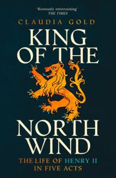 Paperback King of the North Wind: The Life of Henry II in Five Acts Book