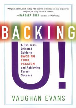 Paperback Backing U!: A Business-Oriented Guide to Backing Your Passion and Achieving Career Success Book