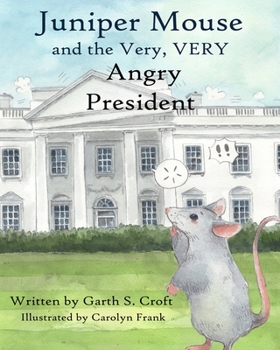 Paperback Juniper Mouse and the Very, Very Angry President Book