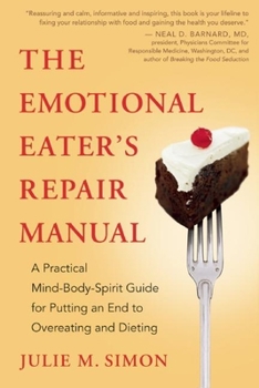 Paperback The Emotional Eater's Repair Manual: A Practical Mind-Body-Spirit Guide for Putting an End to Overeating and Dieting Book