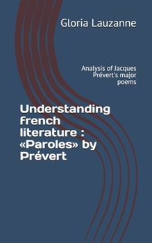 Understanding French Literature : ?Paroles? by Pr?vert : Analysis of Jacques Pr?vert's Major Poems