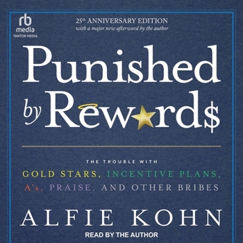 Audio CD Punished by Rewards: Twenty-Fifth Anniversary Edition: The Trouble with Gold Stars, Incentive Plans, A'S, Praise, and Other Bribes Book