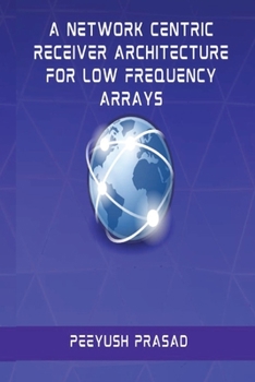 Paperback A Network Centric Receiver Architecture for Low Frequency Arrays Book