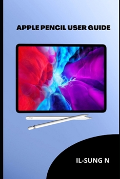 Paperback Apple Pencil User Guide: A quick instruction manual on the First and second generation Apple Pencil for newbies, kids, seniors and iPad users. Book