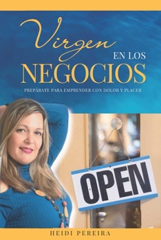 Paperback Virgen en los Negocios "Prepárate para emprender con dolor y placer": Gestionando tu vida como emprendedor Economía Colaborativa Conexión Identidad de [Spanish] Book