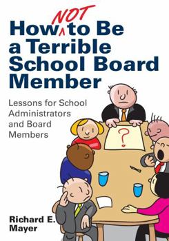 Paperback How Not to Be a Terrible School Board Member: Lessons for School Administrators and Board Members Book