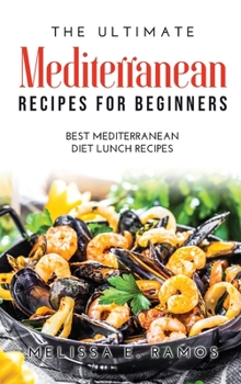 Hardcover The Ultimate Mediterranean Recipes for Beginners: Best Mediterranean Diet Lunch Recipes Book