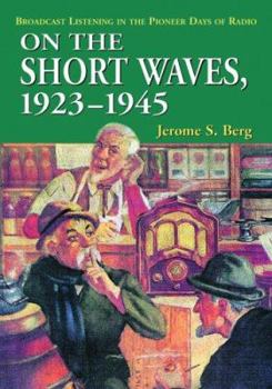 Paperback On the Short Waves, 1923-1945: Broadcast Listening in the Pioneer Days of Radio Book