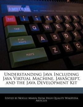 Understanding Java Including Java Virtual MacHine, Javascript, and the Java Development Kit