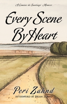 Paperback Every Scene By Heart: A Camino de Santiago Memoir Book