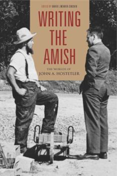 Writing The Amish: The Worlds Of John A. Hostetler (Pennsylvania German History & Culture) - Book  of the Pennsylvania German History and Culture