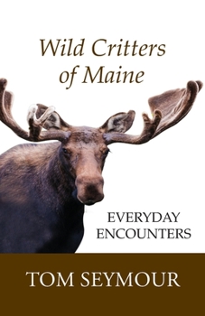 Paperback Wild Critters of Maine: Everyday Encounters Book