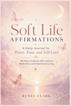Paperback Soft Life Affirmations: A Daily Journal for Peace, Ease, and Self-Love Book