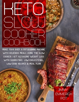 Paperback Keto Slow Cooker Cookbook: Make Your Body a Fat-Burning Machine with Delicious Meals Using the Slow Cooker - Get Ketogenic Weight Loss With Sugar Book