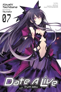 Paperback Date a Live, Vol. 7 (Light Novel): Truth Miku Volume 7 Book