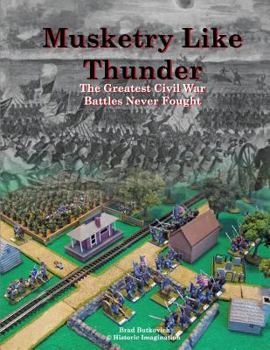 Paperback Musketry Like Thunder: The Greatest Civil War Battles Never Fought Book