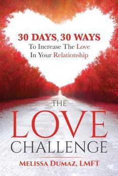Paperback The Love Challenge: 30 Days, 30 Ways To Increase The Love In Your Relationship Book