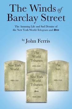 Paperback The Winds of Barclay Street: The Amusing Life and Sad Demise of the New York World-Telegram and Sun Book