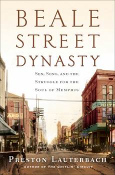 Hardcover Beale Street Dynasty: Sex, Song, and the Struggle for the Soul of Memphis Book