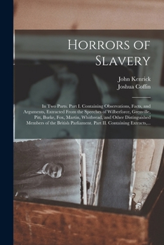 Paperback Horrors of Slavery: in Two Parts. Part I. Containing Observations, Facts, and Arguments, Extracted From the Speeches of Wilberforce, Grenv Book