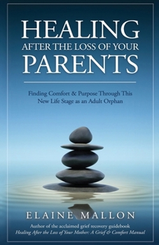 Paperback Healing After the Loss of Your Parents: Finding Comfort & Purpose Through This New Life Stage as an Adult Orphan Book