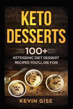 Paperback Keto Desserts: 100+ Ketogenic Diet Dessert Recipes You'll Die For! Book