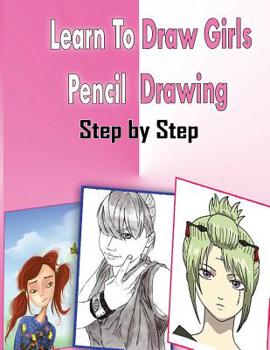 Paperback Learn To Draw Girls Pencil Drawings Step By Step: Figure Drawing Books For Absolute Beginners Book