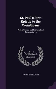 St. Paul's First Epistle to the Corinthians: With a Critical and Grammatical Commentary ..