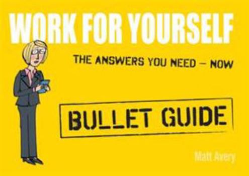 Work for Yourself: Bullet Guides - Book  of the Bullet Guides
