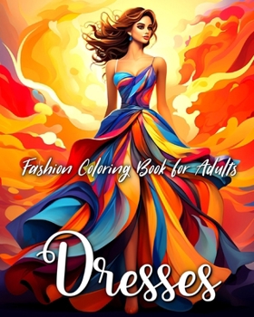 Paperback Fashion Dresses Coloring Book for Adults: Fascinating Dresses and Outfits to Color for Teen Girls and Adult Women Book