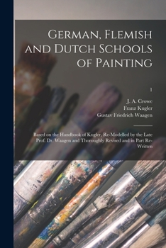 Paperback German, Flemish and Dutch Schools of Painting: Based on the Handbook of Kugler, Re-modelled by the Late Prof. Dr. Waagen and Thoroughly Revised and in Book