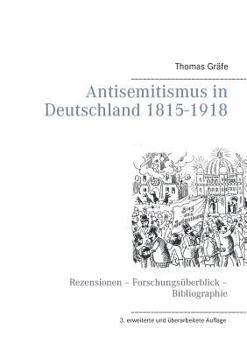Paperback Antisemitismus in Deutschland 1815- 1918: Rezensionen - Forschungsüberblick - Bibliographie [German] Book