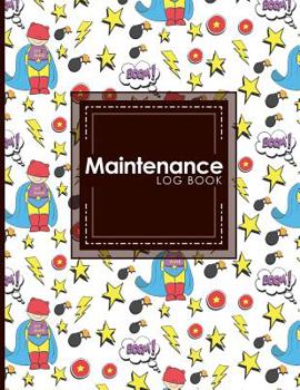 Maintenance Log Book: Repairs And Maintenance Record Book for Home, Office, Construction and Other Equipments, Cute Super Hero Cover