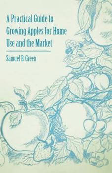 Paperback A Practical Guide to Growing Apples for Home Use and the Market Book