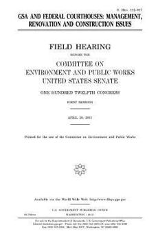 Paperback GSA and federal courthouses: management, renovation and construction issues: field hearing before the Committee on Environment and Public Works, Un Book