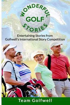 Wonderful Golf Stories: Entertaining Stories from Golfwell’s International Story Competition