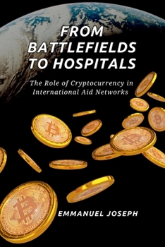 From Battlefields to Hospitals, The Role of Cryptocurrency in International Aid Networks