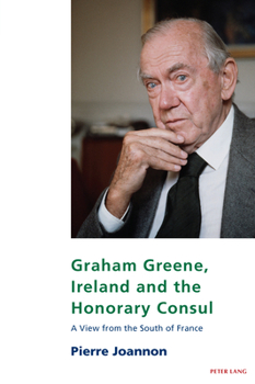 Paperback Graham Greene, Ireland and the Honorary Consul: A View from the South of France Book