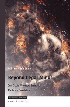 Paperback Beyond Legal Minds: Sex, Social Violence, Systems, Methods, Possibilities Book