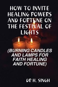 HOW TO INVITE HEALING POWERS AND FORTUNE ON THE FESTIVAL OF LIGHTS