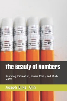 Paperback The Beauty of Numbers: Rounding, Estimation, Square Roots, and Much More! Book