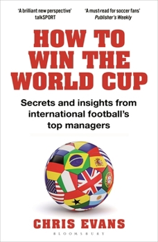 Paperback How to Win the World Cup: Secrets and Insights from International Football's Top Managers Book