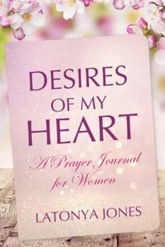 Paperback Desires of My Heart: A Prayer Journal for Women Book