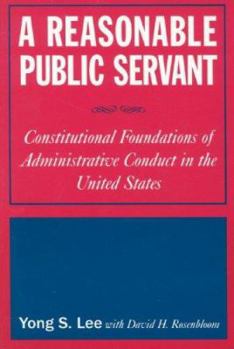 Paperback A Reasonable Public Servant: Constitutional Foundations of Administrative Conduct in the United States Book