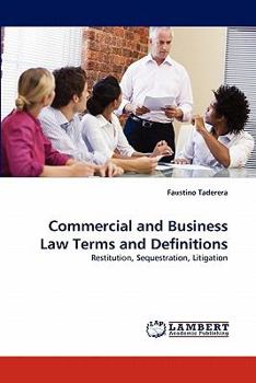 Commercial and Business Law Terms and Definitions: Restitution, Sequestration, Litigation
