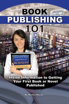 Paperback Book Publishing 101: Inside Information to Getting Your First Book or Novel Published Book