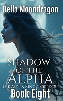 Hardcover Shadow of the Alpha: The Alpha King's Breeder Book 8 Book
