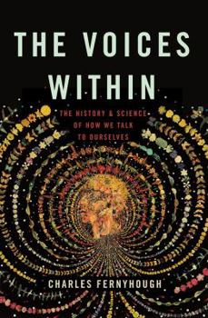 Hardcover The Voices Within: The History and Science of How We Talk to Ourselves Book