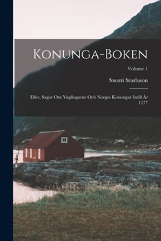 Paperback Konunga-Boken: Eller, Sagor Om Ynglingarne Och Norges Konungar Intill År 1177; Volume 1 [Swedish] Book